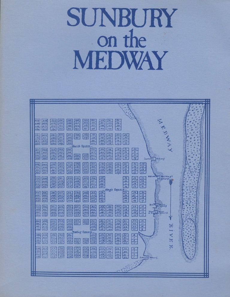 Item #12405 Sunbury on the Medway A Selective History of the Town, Inhabitants, and Fortifications. John McKay Sheftall.