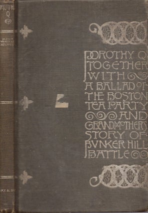 Item #12516 Dorothy Q Together with A Ballad of the Boston Tea Party & Grandmother's Story of...