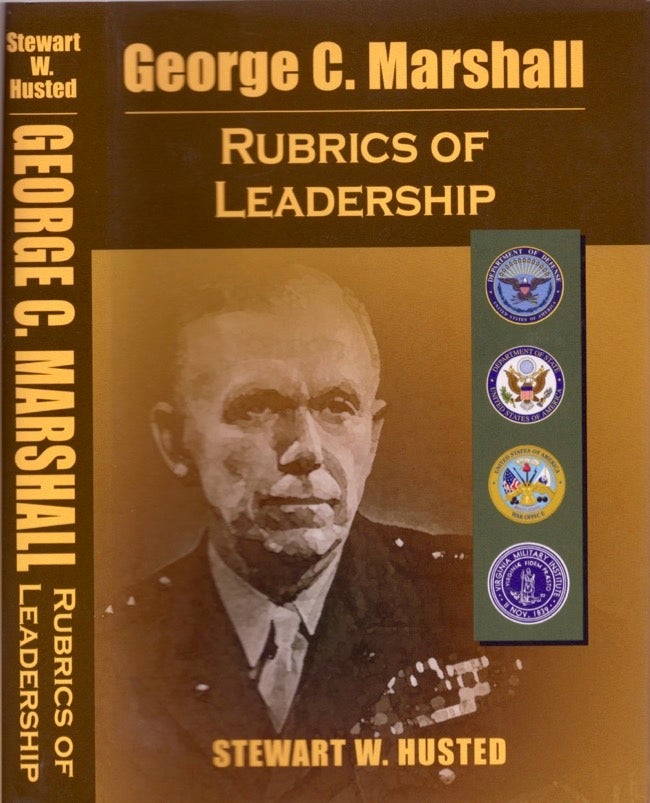 Item #12689 George C. Marshall Rubrics of Leadership. Stewart W. Husted.