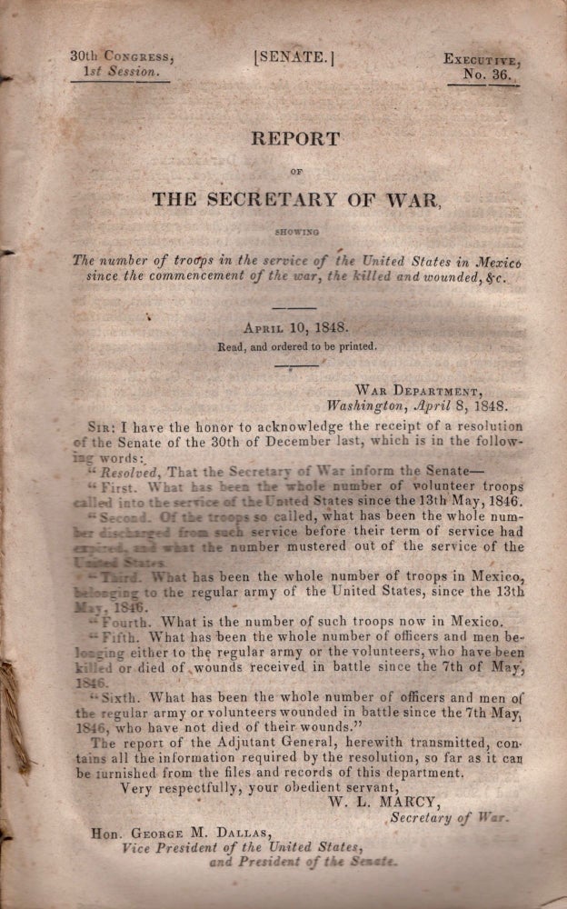 Item #12725 Report of The Secretary of War Showing the number of troops in the service of the United States in Mexico since the commencement of the war, the killed and wounded, &c. April 10, 1848. M. L. Marcy, Secretary of War, Mexico.