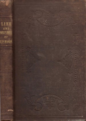 Item #12827 Life and Writings of Ebenezer Porter Mason; Interspersed with Hints to Parents and...