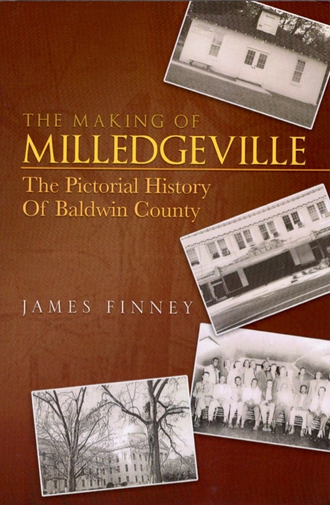 Item #12854 The Making of Milledgeville The Pictorial History of Baldwin County. James Finney.