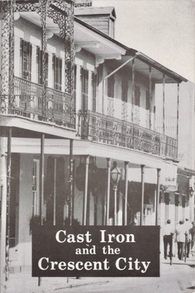 Item #12888 Cast Iron and the Crescent City. Ann M. Masson, Lydia H. Schmalz