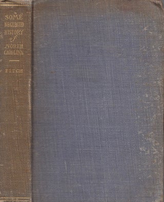 Item #12959 Some Neglected History of North Carolina; Being an Account of the Revolution of the...