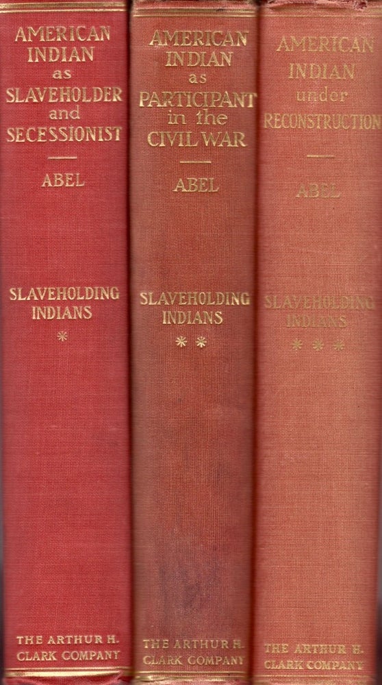 Item #12972 The American Indian as Slaveholder and Secessionist An Omitted Chapter in the Diplomatic History of the Southern Confederacy [and] The American Indian as Participant in the Civil War [and] The American Indian under Reconstruction. Annie Heloise Abel, Ph D.