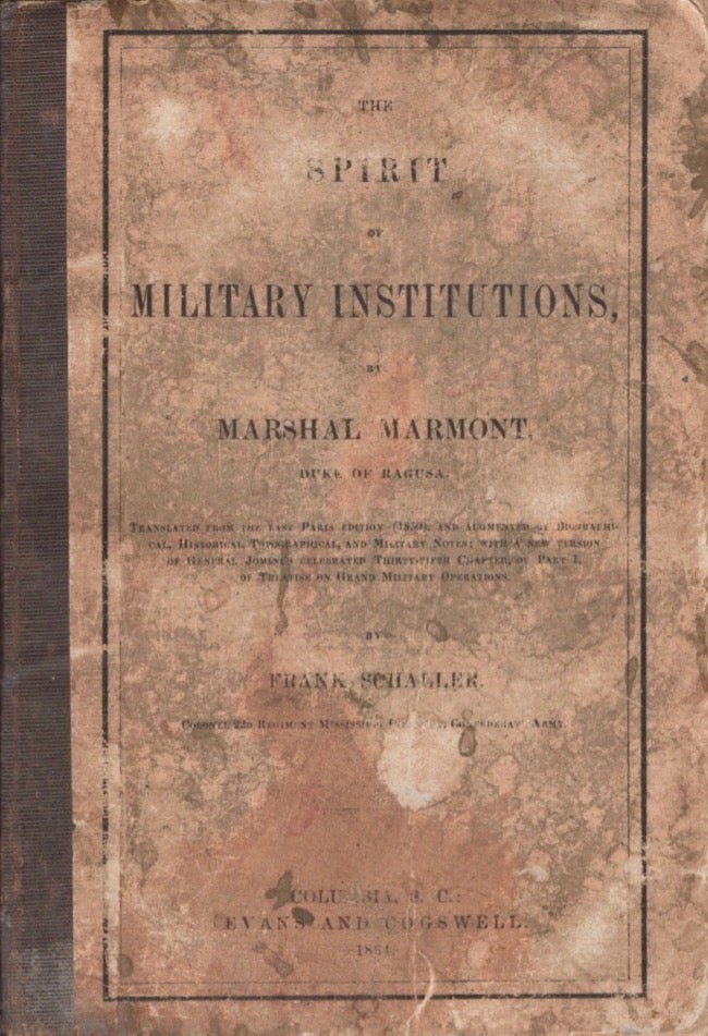 Item #13003 The Spirit of Military Institutions, by Marshal Marmont, Duke of Ragusa. Marshal Marmont, Frank Schaller, Confederate Army Colonel 22d Regiment Mississippi Infantry.