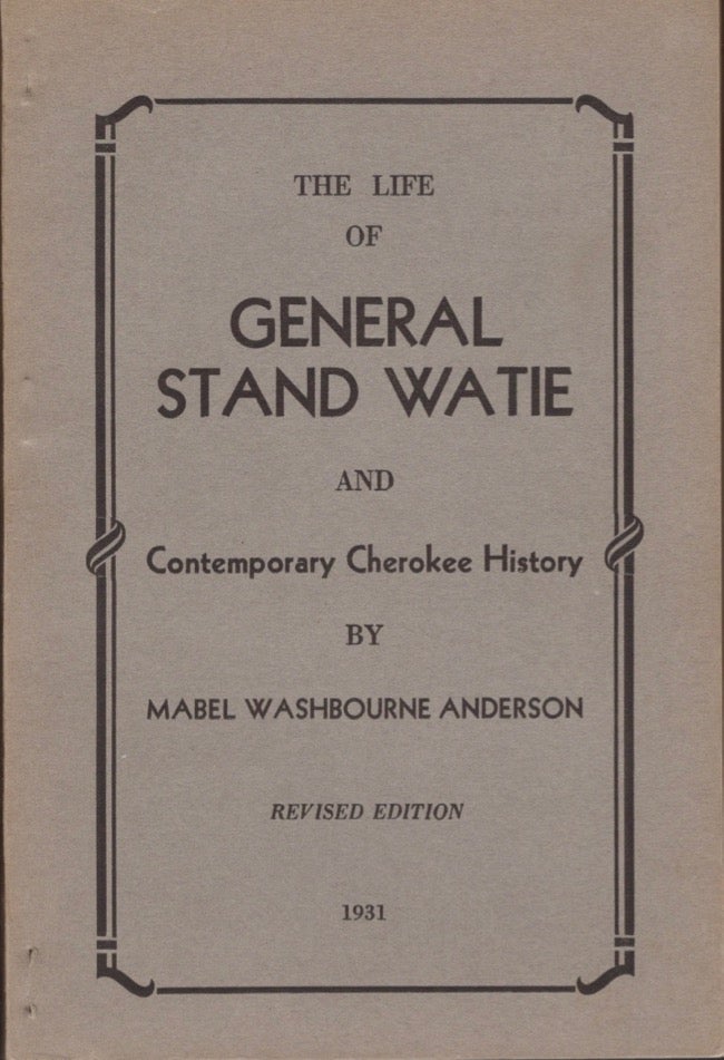 Item #13054 The Life of General Stand Watie and Contemporary Cherokee History. Mabel Washbourne Anderson.