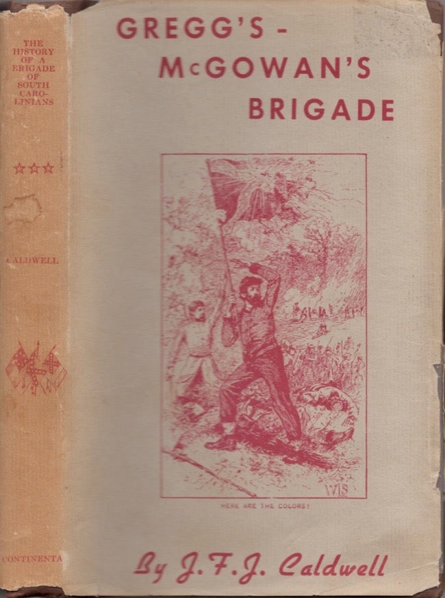 Item #13099 The History of A Brigade of South Carolinians, Known First as "Gregg's," and Subsequently as McGowan's Brigade." J. F. J. Caldwell, lately an officer of the First Regiment S. C. V.
