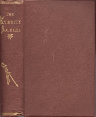 Item #13123 A Record of College, Field, and Prison. The Knightly Soldier: A Biography of Major...