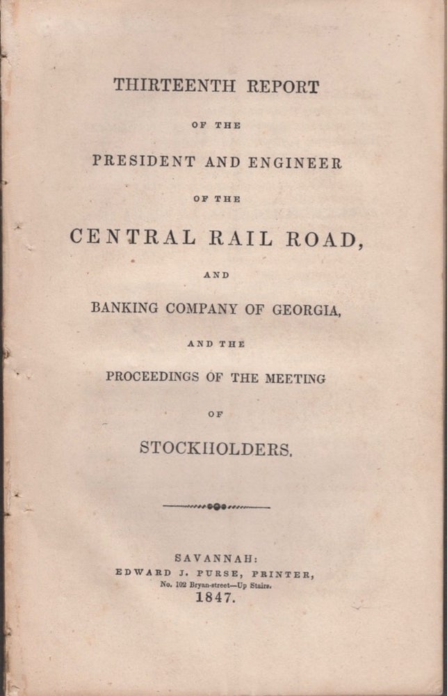 Item #13252 Thirteenth Report of the President and Engineer of the Central Rail Road, and Banking Company of Georgia, and the Proceeding of the Meeting of Stockholders. Central Rail Road, Banking Company of Georgia.