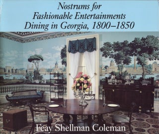 Item #13263 Nostrums for Fashionable Entertainments Dining in Georgia, 1800-1850. Feay Shellman...