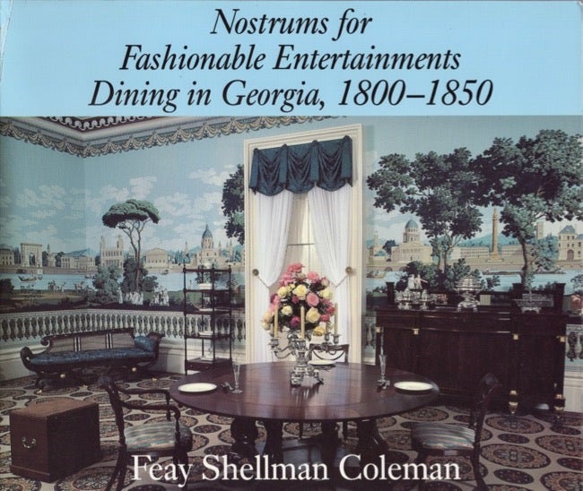 Item #13263 Nostrums for Fashionable Entertainments Dining in Georgia, 1800-1850. Feay Shellman Coleman.