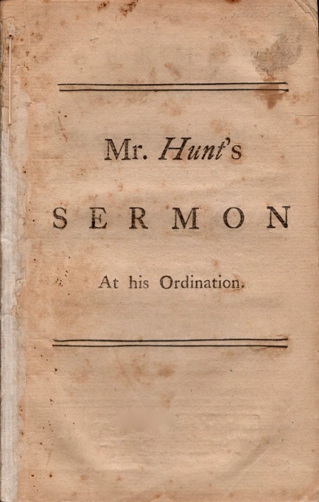 Item #13334 A Sermon Preached September 25th 1771. By John Hunt, M.A. At his Ordination, and at the Instalment of Rev. John Bacon, to the joint Pastoral Charge of the South-Church in Boston. John M. A. Hunt.