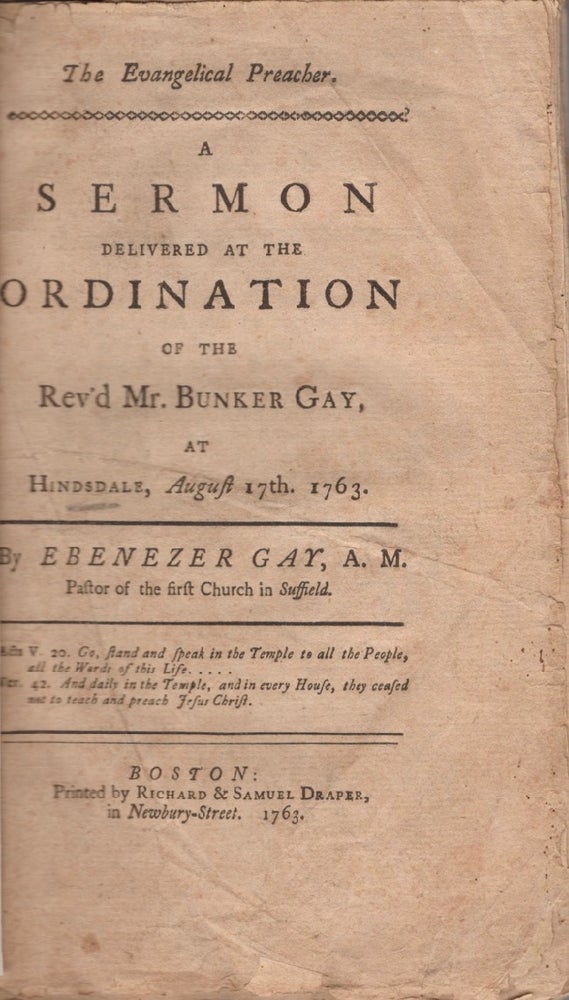 Item #13335 The Evangelical Preacher. A Sermon Delivered at the Ordination of The Rev'D Mr. Bunker Gay, At Hindsdale, August 17th, 1763. Ebenezer Jr. A. M. Gay, Pastor of the First Church in Suffield.