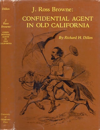 Item #13355 J. Ross Browne: Confidential Agent in Old California. Richard H. Dillon