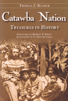 Item #13447 Catawba Nation: Treasures in History. Thomas J. Blumer
