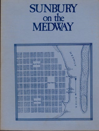 Item #13454 Sunbury on the Medway A Selective History of the Town, Inhabitants, and...