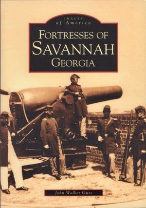 Item #13468 Images of America: Fortresses of Savannah Georgia. John Walker Guss