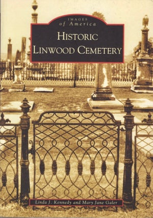 Item #13472 Images of America: Historic Linwood Cemetery. Linda J. Kennedy, Mary Jane Galer