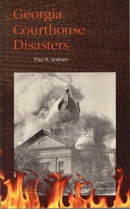 Item #13479 Georgia Courthouse Disasters. Paul K. Graham