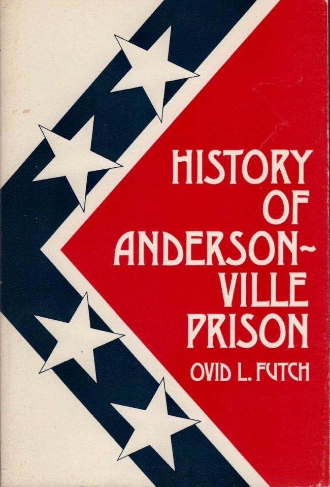 Item #13481 History of Andersonville Prison. Ovid L. Futch.