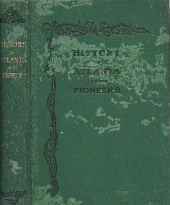 Item #13491 Pioneer Citizens' History of Atlanta and its Pioneers 1833-1902. W. L. Calhoun, 1902 President Pioneer Citizens Society of Atlanta.