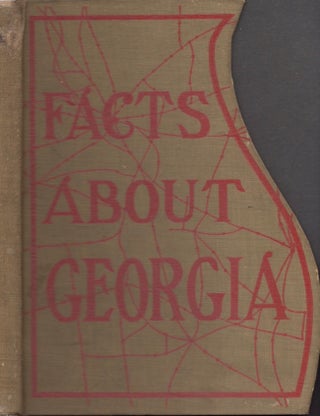 Item #13492 Facts About Georgia: A State Rich in Resources and Opulent in Opportunities. Louis N....