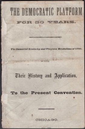 Item #13510 The Democratic Platform For 50 Years. The Immortal Kentucky and Virginia Resolutions...