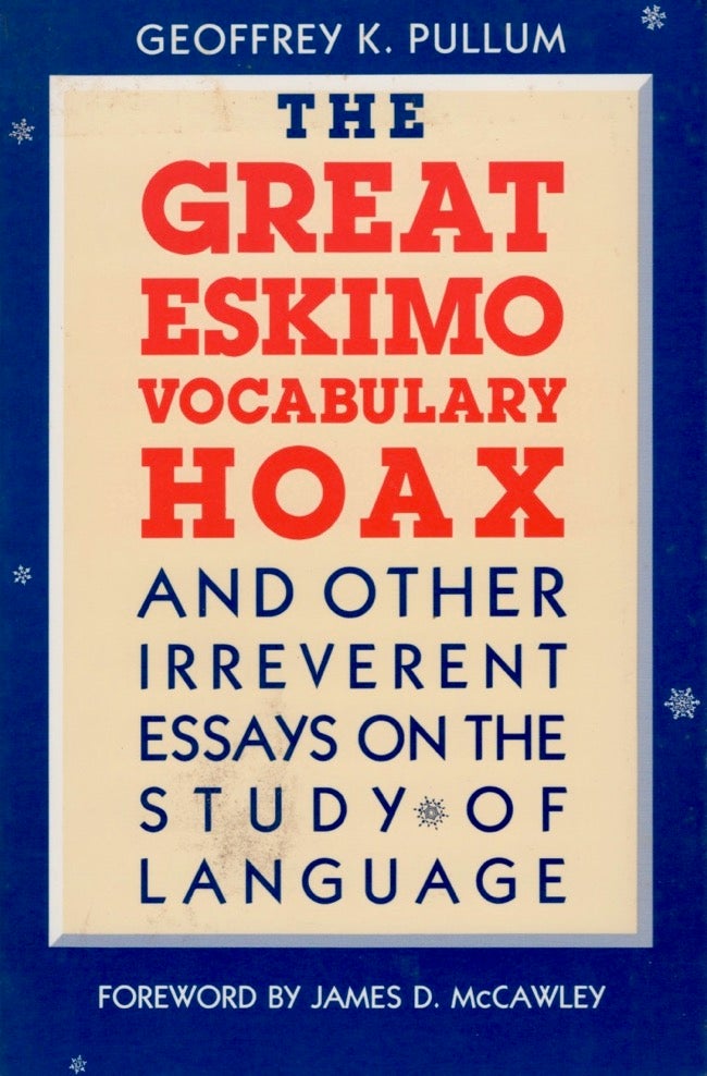 Item #13633 The Great Eskimo Vocabulary Hoax and Other Irreverent Essays on the Study of Language. Geoffrey K. Pullum.