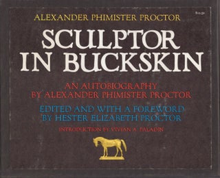 Item #13662 Alexander Phimister Proctor Sculptor in Buckskin. edited, a foreword, Alexander...