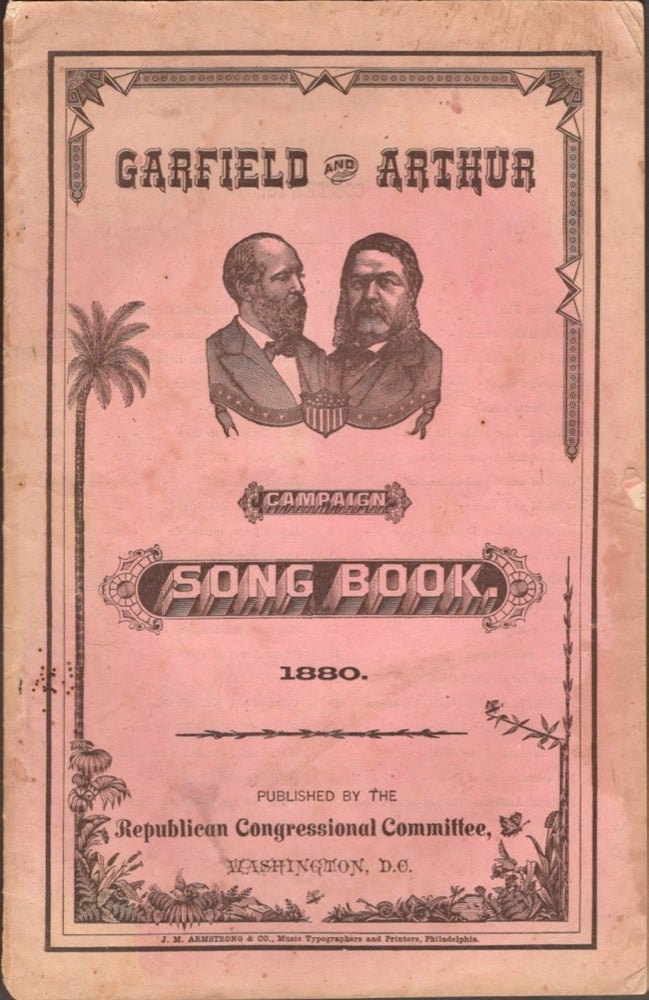Item #13675 Garfield and Arthur Campaign Song Book 1880. Republican Congressional Committee.