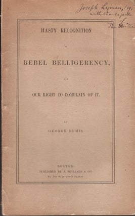 Item #13676 Hasty Recognition of Rebel Belligerency, and Our Right to Complain Of It. George Bemis