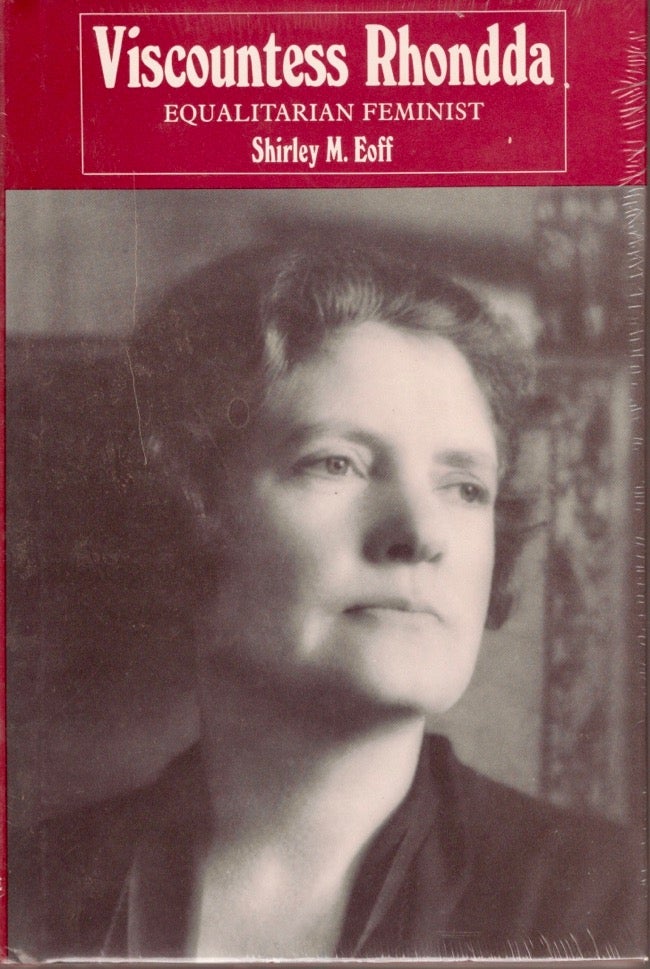 Item #13697 Viscountess Rhondda: Equalitarian Feminist. Shirley M. Eoff.