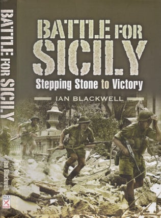 Item #13747 The Battle for Sicily Stepping Stone to Victory. Ian Blackwell