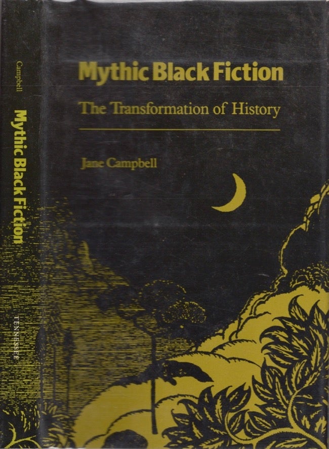 Item #13799 Mythic Black Fiction: The Transformation of History. Jane Campbell.