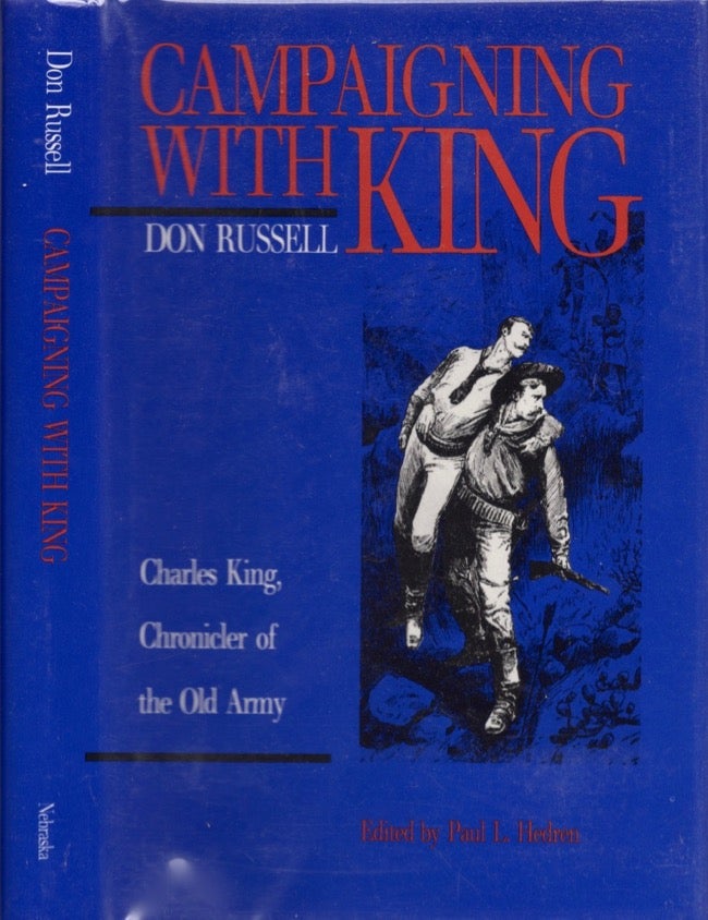 Item #13833 Campaigning with King: Charles King, Chronicler of the Old Army. Don Russell, Paul H. Hedren, with an introduction.