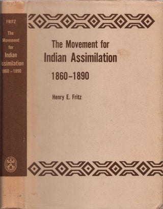 Item #13881 The Movement for Indian Assimilation, 1860-1890. Dr. Henry E. Fritz