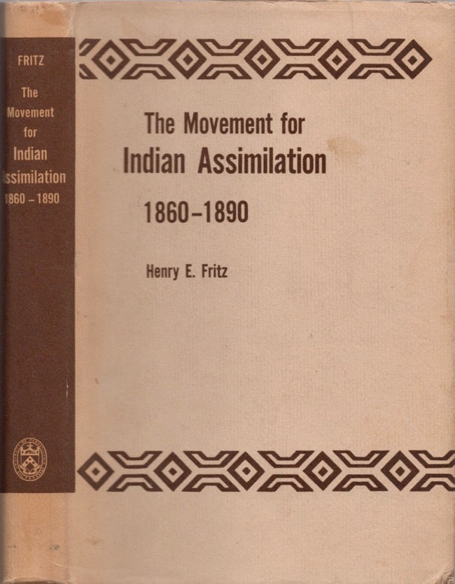 Item #13881 The Movement for Indian Assimilation, 1860-1890. Dr. Henry E. Fritz.