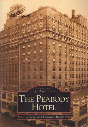 Item #13919 Images of America: The Peabody Hotel. Scott Faragher, Katharine Harrington