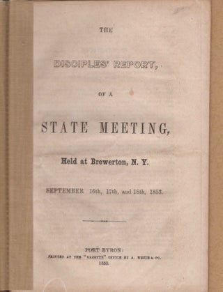 Item #13955 The Disciples' Report, of A State Meeting, Held at Brewerton, N. Y. September 16th,...