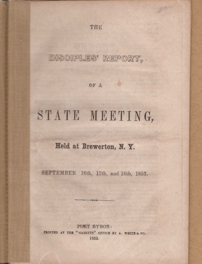 Item #13955 The Disciples' Report, of A State Meeting, Held at Brewerton, N. Y. September 16th, 17th, and 18th, 1853 [AND] Minutes of the New York State Convention of the Disciples of Christ; Held With the Christian Church in Tully, September 13th, 14th, 15th and 16th, 1855. Disciples of Christ.