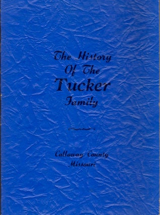 Item #13968 The History of the Tucker Family Callaway County Missouri. Amelia Cam Tucker