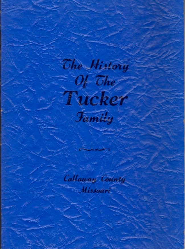 Item #13968 The History of the Tucker Family Callaway County Missouri. Amelia Cam Tucker.