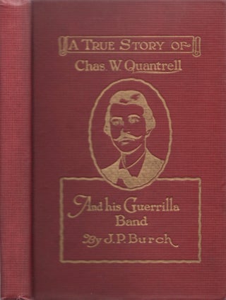 Item #14040 Charles W. Quantrell: A True History of His Guerrilla Warfare on the Missouri and...
