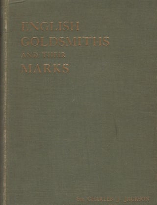 Item #14052 English Goldsmiths and Their Marks. Sir Charles Jackson, Barrister-At-Law of the...