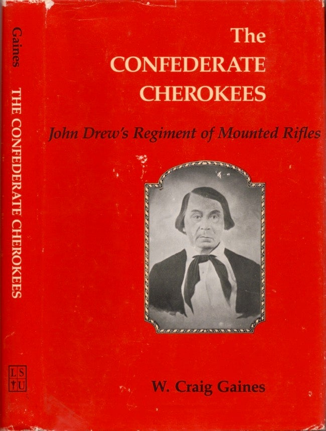 Item #14105 The Confederate Cherokees: John Drew's Regiment of Mounted Rifles. W. Craig Gaines.