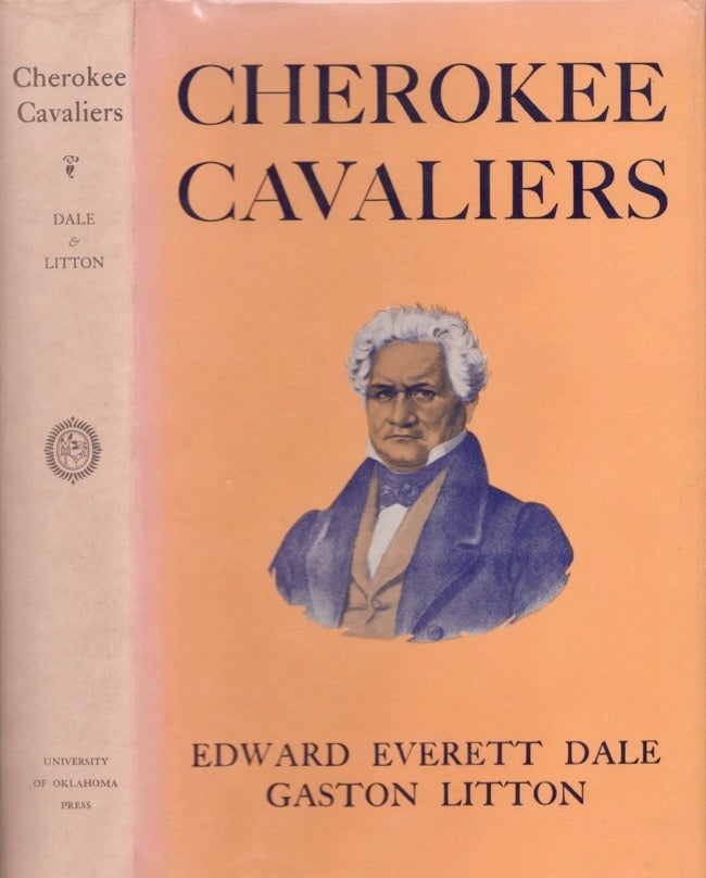 Item #14115 Cherokee Cavaliers: Forty Years of Cherokee History As Told in the Correspondence of the Ridge-Watie-Boudinot Family. Edward Everett Dale, Gaston Litton.