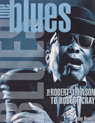 Item #14186 The blues From Robert Johnson to Robert Cray. Tony Russell