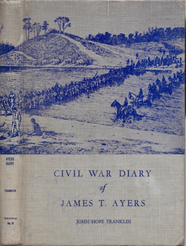 Item #14221 The Diary of James T. Ayers: Civil War Recruiter. James T. Ayers, John Hope Franklin, with an introduction.