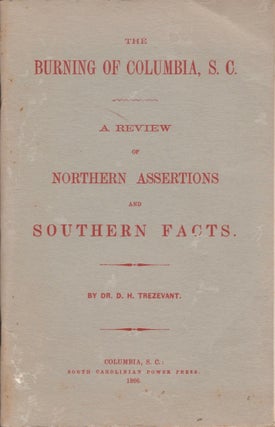 Item #14280 The Burning of Columbia, S. C.: A Review of Northern Assertions and Southern Facts....